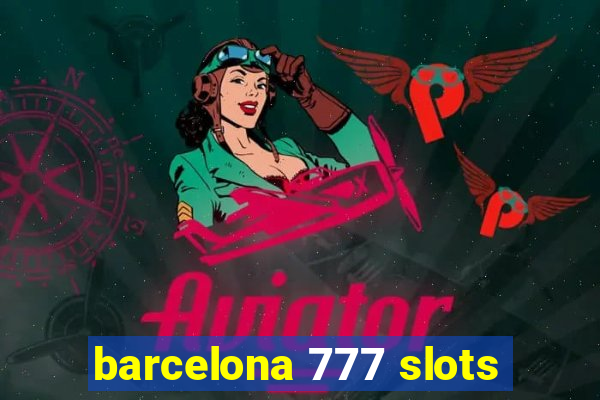 barcelona 777 slots